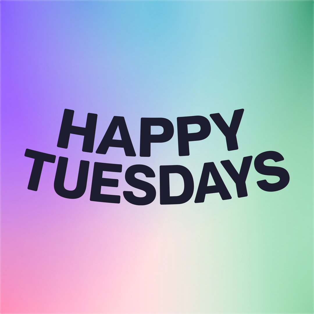 Happy Tuesdays